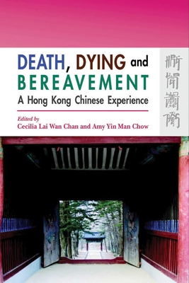 Death, Dying and Bereavement: A Hong Kong Chinese Experience - Chan, Cecilia Lai-Wan (Editor), and Chow, Amy Yin Man (Editor)