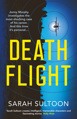 Death Flight: The electrifying, searing new thriller from award-winning ex-CNN news executive Sarah Sultoon - Sultoon, Sarah