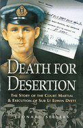 Death for Desertion: The Story of the Court Martial and Execution of Sub Lt. Edwin Dyett