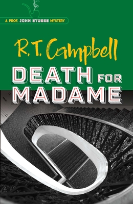 Death for Madame: A Prof. John Stubbs Mystery - Campbell, R T, and Main, Peter (Foreword by)