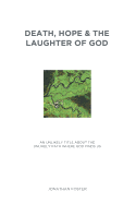 Death, Hope & the Laughter of God: An Unlikely Title about the Unlikely Path Where God Finds Us