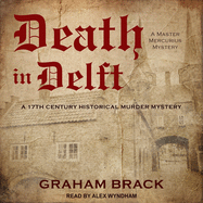 Death in Delft Lib/E: A 17th Century Historical Murder Mystery