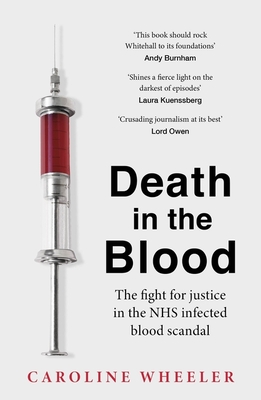 Death in the Blood: the most shocking scandal in NHS history from the journalist who has followed the story for over two decades - Wheeler, Caroline