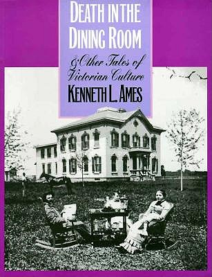 Death in the Dining Room and Other Tales of Victorian Culture - Ames, Kenneth