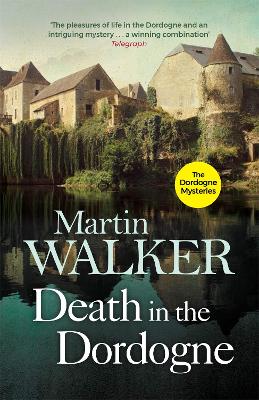 Death in the Dordogne: Police chief Bruno's first murder case - Walker, Martin