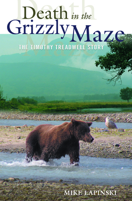 Death in the Grizzly Maze: The Timothy Treadwell Story - Lapinski, Mike