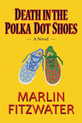 Death in the Polka Dot Shoes: A Novel - Fitzwater, Marlin