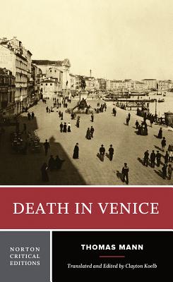Death in Venice: A Norton Critical Edition - Mann, Thomas, and Koelb, Clayton (Translated by)
