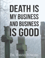 Death is My Business and Business is Good