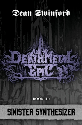 Death Metal Epic (Book Three: Sinister Synthesizer) - Swinford, Dean