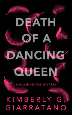 Death of a Dancing Queen: A Billie Levine Mystery Book 1 - Giarratano, Kimberly G