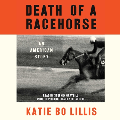 Death of a Racehorse: An American Story - Lillis, Katie Bo (Prologue by), and Graybill, Stephen (Read by)