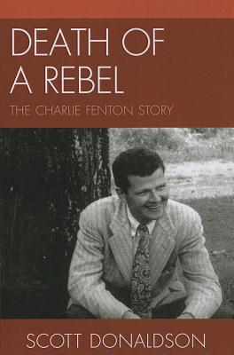 Death of a Rebel: The Charlie Fenton Story - Donaldson, Scott