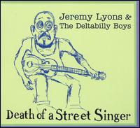 Death of a Street Singer - Jeremy Lyons & The Deltabilly Boys