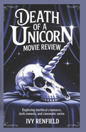 Death Of a Unicorn Movie Review: Exploring Mythical Creatures, Dark Comedy, and Cinematic Satire