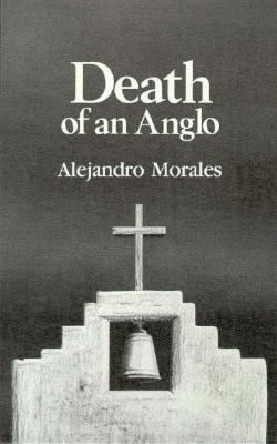 Death of an Anglo - Morales, Alejandro, and Ginsberg, Judith (Translated by)