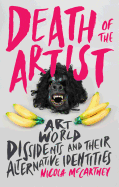 Death of the Artist: Art World Dissidents and Their Alternative Identities