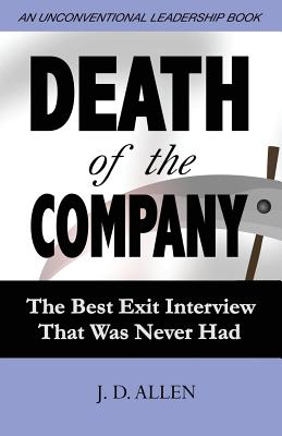 Death of the Company: The Best Exit Interview That Was Never Had - Allen, J D