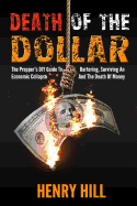 Death of the Dollar: How to Survive the Death of Money and the Loss of Paper Assets