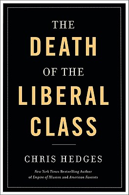 Death of the Liberal Class - Hedges, Chris