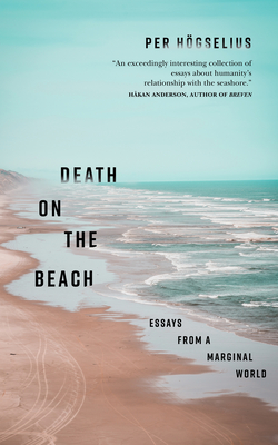 Death on the Beach: Essays from a Marginal World - Hgselius, Per, and Broom, Agnes, PhD (Translated by)