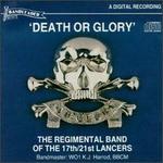 Death Or Glory - Regimental Band of the 17th-21st Lancers; K.J. Harrod (conductor)