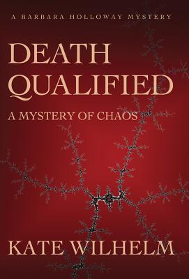 Death Qualified - A Mystery of Chaos - Wilhelm, Kate, and Wilhelm, Richard (Designer)