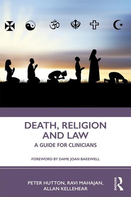Death, Religion and Law: A Guide For Clinicians - Hutton, Peter, and Mahajan, Ravi, and Kellehear, Allan
