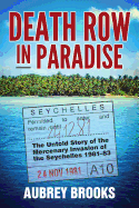 Death Row in Paradise: The Untold Story of the Mercenary Invasion of the Seychelles 1981-83