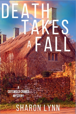 Death Takes a Fall: A Cotswold Crimes Mystery - Lynn, Sharon