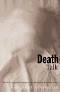 Death Talk, First Edition: The Case Against Euthanasia and Physician-Assisted Suicide