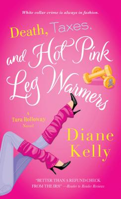 Death, Taxes, and Hot Pink Leg Warmers - Kelly, Diane