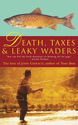 Death, Taxes, and Leaky Waders - Gierach, John
