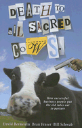 Death to All Sacred Cows: How Successful Businesses Put the Old Rules Out to Pasture