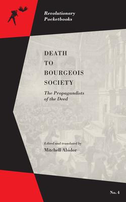 Death to Bourgeois Society: The Propagandists of the Deed - Abidor, Mitchell (Translated by)