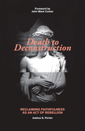 Death to Deconstruction: Reclaiming Faithfulness as an Act of Rebellion