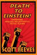 Death to Einstein!: Exposing Special Relativity's Fatal Flaws