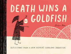 Death Wins a Goldfish: Reflections from a Grim Reaper's Yearlong Sabbatical