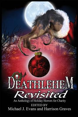 Deathlehem Revisited: An Anthology of Holiday Horrors for Charity - Graves, Harrison (Editor), and Bodner, Hal (Editor), and Faherty, Jg (Contributions by)