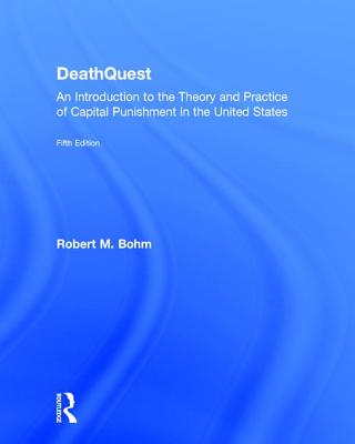 Deathquest: An Introduction to the Theory and Practice of Capital Punishment in the United States - Bohm, Robert M