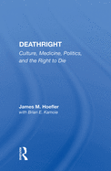 Deathright: "Culture, Medicine, Politics, and the Right to Die"