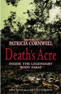 Death's Acre: Inside the legendary 'Body Farm' - Jefferson, Jon, and Bass, Bill, and Cornwell, Patricia (Foreword by)