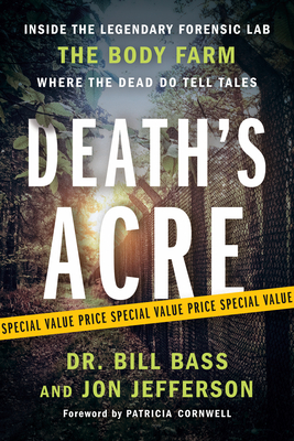 Death's Acre: Inside the Legendary Forensic Lab the Body Farm Where the Dead Do Tell Tales - Bass, William, and Jefferson, Jon