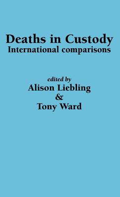 Deaths in Custody: International comparisons - Liebling, A (Editor), and Ward, T (Editor)