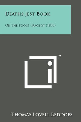 Deaths Jest-Book: Or the Fools Tragedy (1850) - Beddoes, Thomas Lovell