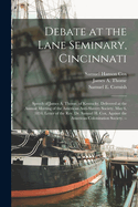 Debate at the Lane Seminary, Cincinnati: Speech of James A. Thome, of Kentucky, Delivered at the Annual Meeting of the American Anti-Slavery Society, May 6, 1834. Letter of the Rev. Dr. Samuel H. Cox, Against the American Colonization Society. --