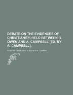 Debate on the Evidences of Christianity, Held Between R. Owen and A. Campbell Ed. by A. Campbell