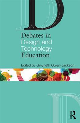 Debates in Design and Technology Education - Owen-Jackson, Gwyneth (Editor)