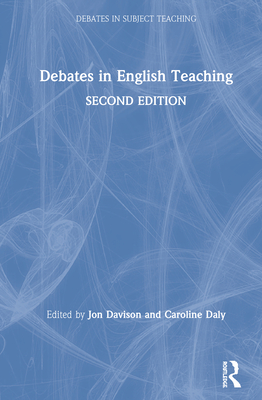 Debates in English Teaching - Davison, Jon (Editor), and Daly, Caroline (Editor)