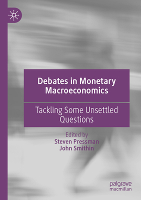 Debates in Monetary Macroeconomics: Tackling Some Unsettled Questions - Pressman, Steven (Editor), and Smithin, John (Editor)